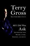 All I Did Was Ask: Conversations with Writers, Actors, Musicians, and Artists