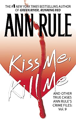 Kiss Me, Kill Me: Ann Rule's Crime Files Vol. 9