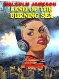 Land of the Burning Sea: A Science Fiction Pulp Classic