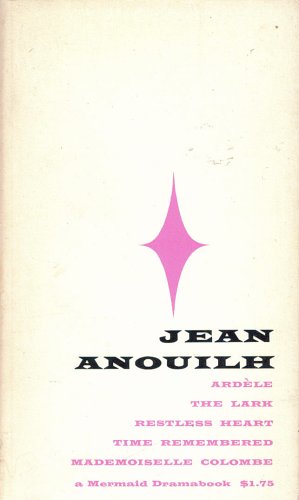 Jean Anouilh: Five Plays (Volume Two) (Ardele, The Lark, Restless Heart, Time Remembered, Mademoiselle Colombe)