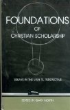 Foundations of Christian Scholarship: Essays in the Van Til Perspective (A Chalcedon Study)