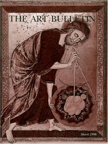 The Art Bulletin: A Quarterly Published by the College Art Association: March 1998, Volume LXXX, Number 1