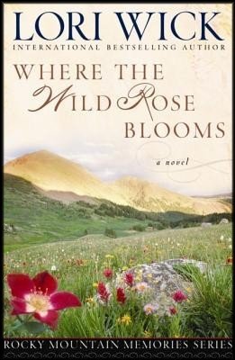 Where the Wild Rose Blooms (Rocky Mountain Memories #1)