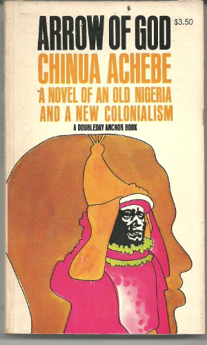 Arrow of God: a novel of an old Nigeria and a new colonialism.