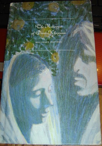 The Rubayyat of Omar Khayyam; Life and Love in One of the World's Most Famous Poems