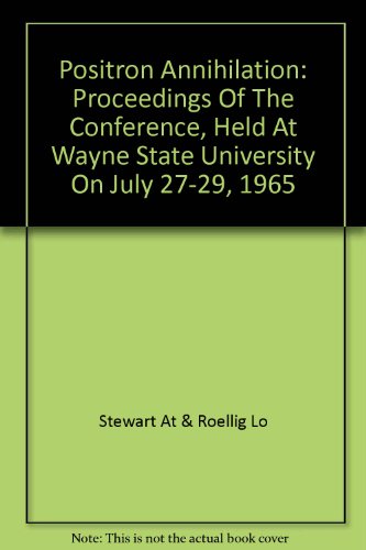 Positron Annihilation: Proceedings of the Conference Held at Wayne State University, 1965)