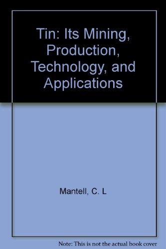 Tin - Its Mining, Production, Technology, And Applications - Second Edition, American Chemical Society Monograph Series #51