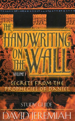 Handwriting on the Wall: Secrets from the Prophesies of Daniel (STUDY GUIDE) (Volume 1)