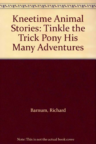 Kneetime Animal Stories: Tinkle the Trick Pony His Many Adventures