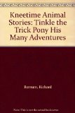 Kneetime Animal Stories: Tinkle the Trick Pony His Many Adventures