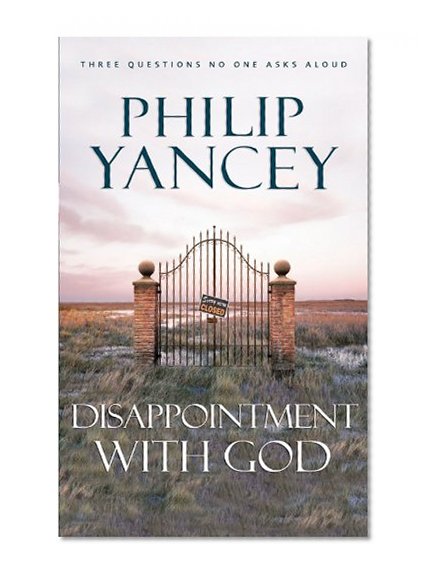Disappointment with God: Three Questions No One Asks Aloud