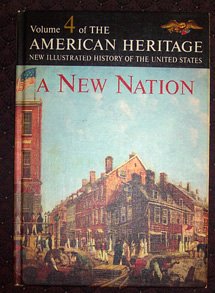 A New Nation (The American Heritage New Illustrated History of the United States, Volume 4)