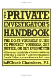 The Private Investigator Handbook : The Do-It-Yourself Guide to Protect Yourself, Get Justice, or Get Even