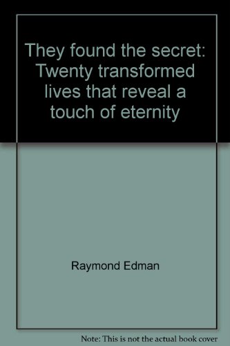 They Found the Secret: Twenty Transformed Lives that Reveal a Touch of Eternity