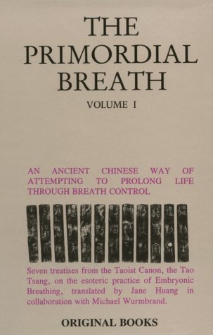 The Primordial Breath, Volume I (One): An Ancient Chinese Way of Prolonging Life Through Breath Control