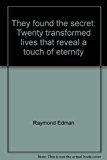 They Found the Secret: Twenty Transformed Lives that Reveal a Touch of Eternity