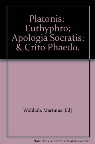 Platonis:  Euthyphro; Apologia Socratis; & Crito Phaedo.