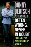 Often Wrong, Never in Doubt : Unleash the Business Rebel Within