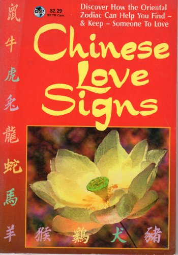 Chinese Love Signs:  Discover How the Oriental Zodiac Can Help You Find & Keep Someone to Love