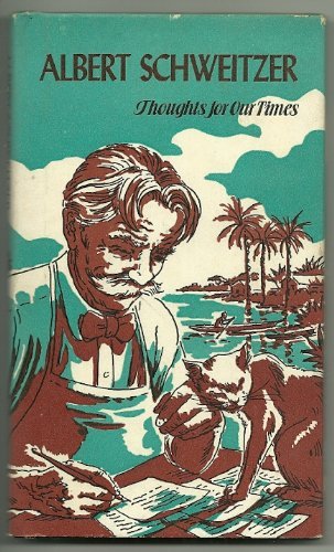Albert Schweitzer Thoughts for Our Times
