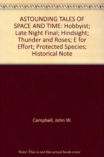 ASTOUNDING TALES OF SPACE AND TIME: Hobbyist; Late Night Final; Hindsight; Thunder and Roses; E for Effort; Protected Species; Historical Note