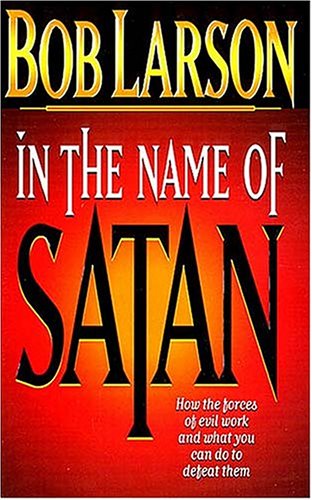 In The Name Of Satan How The Forces Of Evil Work And What You Can Do To Defeat Them