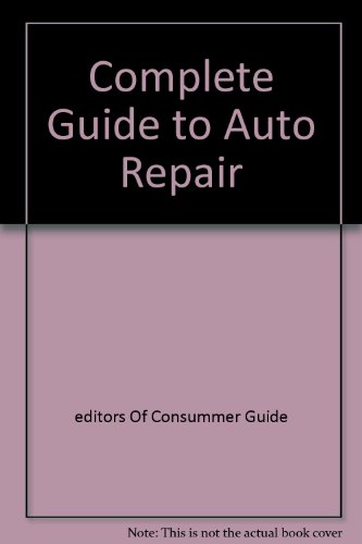 Complete Guide to Auto Repair : Keep Your American or Foreign Car Running Great