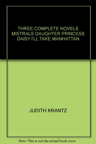 Three Complete Novels; Mistrals Daughter, Princess Daisy, I'll Take Manhattan