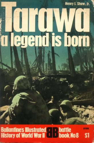 Tarawa: A Legend Is Born (Ballantine's Illustrated History of World War II, Battle Book No 8)