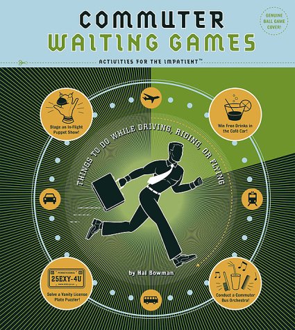 Commuter Waiting Games: Things to Do While Driving, Riding, or Flying Activities for the ImpatientÃ– Quirk Books