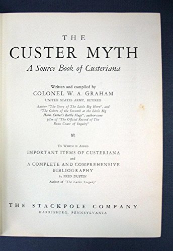 The Custer myth, a source book of Custeriana. To which is added important items of Custeriana and a complete and comprehensive bibliography by Fred Dustin