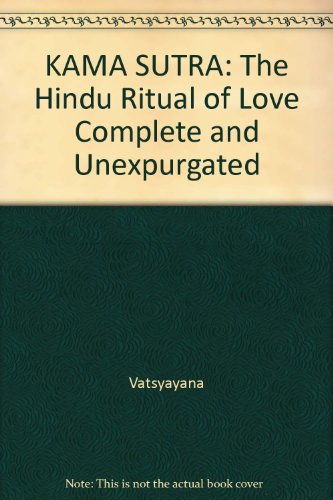 KAMA SUTRA: The Hindu Ritual of Love Complete and Unexpurgated