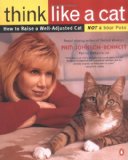 Think Like a Cat: How to Raise a Well-Adjusted Cat--Not a Sour Puss