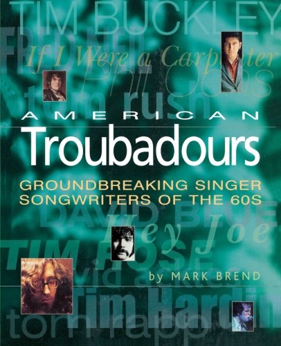 Book Cover American Troubadours: Groundbreaking Singer-Songwriters of the 60s