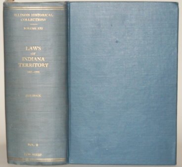 The Laws of Indiana Territory 1801-1809 (Collections of the Illinois Sate Historical Library, XXI: Law Series Vol. II)