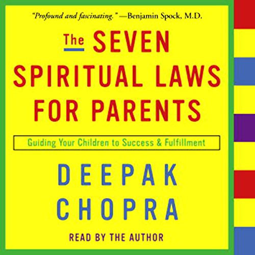 The Seven Spiritual Laws for Parents: Guiding Your Children to Success and Fulfillment