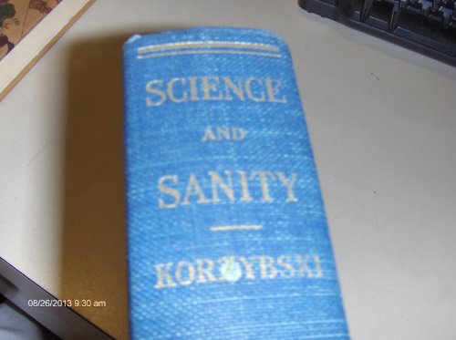 Science and Sanity: An Introduction to Non-Aristotelian Systems and General Semantics