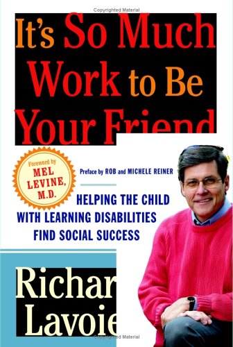 It's So Much Work to Be Your Friend: Helping the Child with Learning Disabilities Find Social Success