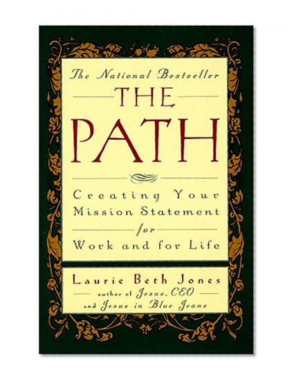 The Path: Creating Your Mission Statement for Work and for Life