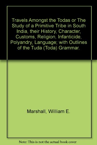 Travels Amongst the Todas or the Study of a Primitive Tribe in South India, History, Character, Customs, Religion, Infanticide..