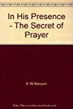 In His Presence: The Secret of Prayer