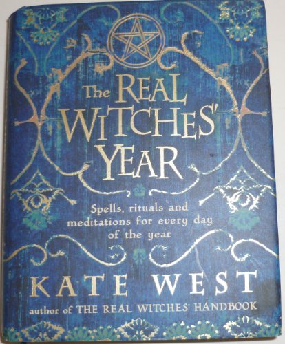 The Real Witches' Year: Spells, Rituals And Meditations For Every Day Of The Year