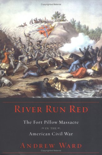 River Run Red: The Fort Pillow Massacre in the American Civil War