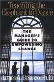 Teaching the Elephant to Dance: The Manager's Guide to Empowering Change