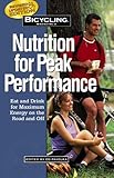 Bicycling Magazine's Nutrition for Peak Performance: Eat and Drink for Maximum Energy on the Road and Off
