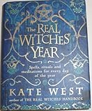 The Real Witches' Year: Spells, Rituals And Meditations For Every Day Of The Year
