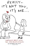 Really-It's Not You, It's Me: Cartoons About Love, Sex and Relationships