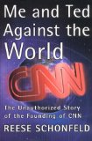 Me and Ted Against the World : The Unauthorized Story of the Founding of CNN