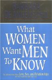 What Women Want Men to Know: The Ultimate Book about Love, Sex, and Relationships for You--and the Man You Love