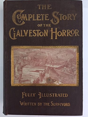 Complete Story Of the Galveston Horror Written By the Survivors